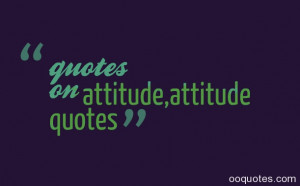 quotes on bad attitude,inspirational quotes attitude,quotes on ...