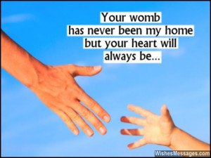 31) Your womb has never been my home but your heart will always be ...