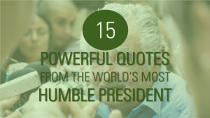 15 Powerful Quotes From the World's Most Humble President