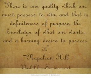 ... desire to possess it. ~Napoleon Hill http://worldclassseminars.net