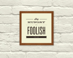 INSPIRATIONAL QUOTE, Stay Hungry Stay Foolish, Typography, 5 x 5 Art ...