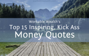 ... Ultra Inspiring & Kick Ass Money Quotes to Keep Your Finances in Tact
