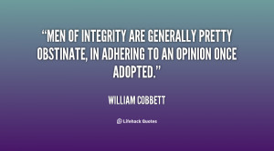 Men of integrity are generally pretty obstinate, in adhering to an ...