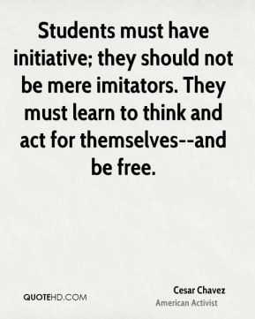 Students must have initiative; they should not be mere imitators. They ...