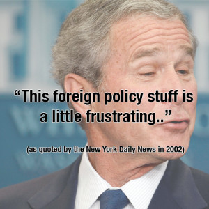 totally ridiculous quotes from George W. Bush