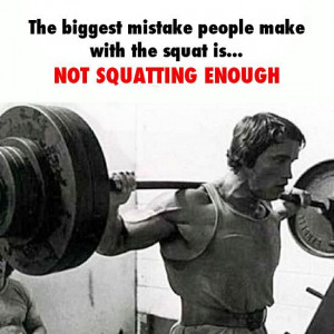 The biggest mistake people make with squat is... Not squatting enough