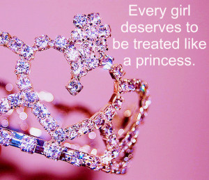 Every Girl Deserves To Be Treated Like A Princess