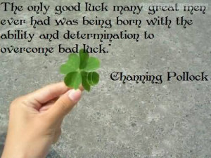 The Only Good Luck Many Great Men Ever Had Was Being Born With The ...