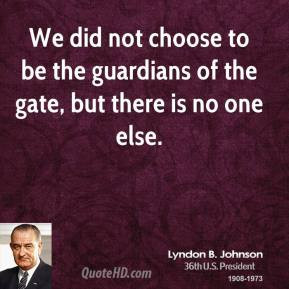lyndon-b-johnson-president-we-did-not-choose-to-be-the-guardians-of ...