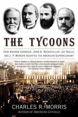 Charles R. Morris The Tycoons