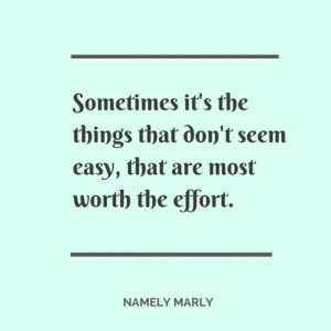 Quotes for Life - Sometimes it's the things that don't seem easy, that ...