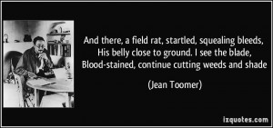 And there, a field rat, startled, squealing bleeds, His belly close to ...