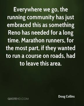 Doug Collins - Everywhere we go, the running community has just ...