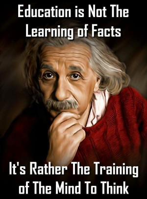 ... the learning of facts. It's rather the training of the mind to think