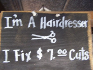 Im A Hairdresser I Fix seven dollar cuts wood sign