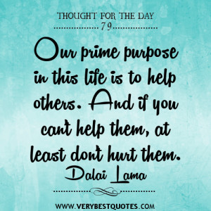 Our prime purpose in this life is to help others. And if you can’t ...