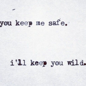 Keep me safe, ill keep you wild