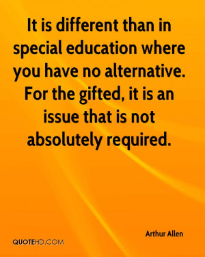 in special education where you have no alternative. For the gifted ...