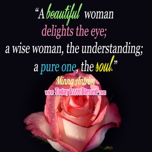 beautiful woman delights the eye; a wise woman, the understanding; a ...