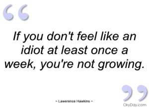 if you dont feel like an idiot at least lawerence hawkins