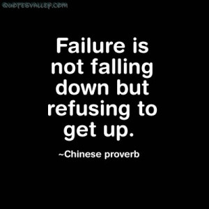 ... quotespictures.com/failure-is-not-falling-down-but-refusing-to-get-up