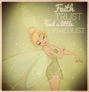 ... need is faith and trust...and a little bit of pixie dust! Peter pan