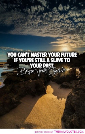 cant-master-future-slave-past-life-quotes-sayings-pictures.jpg
