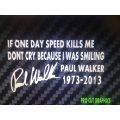 One day If the Speed Kills Me Paul Walker