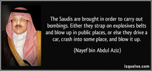 The Saudis are brought in order to carry out bombings. Either they ...