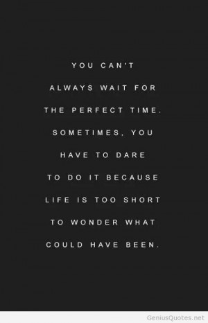 Don’t wait for the perfect time quote