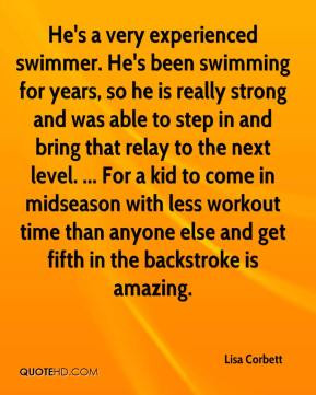 Lisa Corbett - He's a very experienced swimmer. He's been swimming for ...