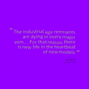 Quotes Picture: the industrial age remnants are dying in every major ...