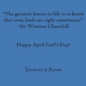 great Churchill quote about fools in honor of April Fool's Day!