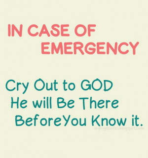 In case of emergency cry out to God