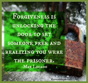 ... to set someone free and realizing you were the prisoner. Max Lucado