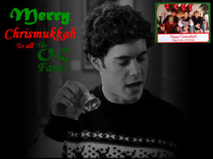 Merry Chrismukkah O.C fans. Have a wonderful time with your family and ...