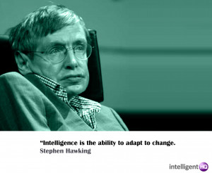 ... is the ability to adapt to change.” Quote by Stephen Hawking