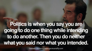 Politics is when you say you are going to do one thing while intending ...