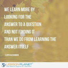 We learn more by looking for the answer to a question and not finding ...