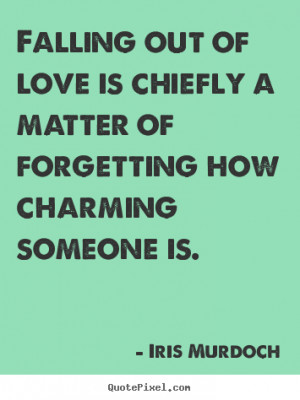 ... matter of forgetting how charming.. Iris Murdoch top love quote