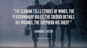 The seaman tells stories of winds, the ploughman of bulls; the soldier ...