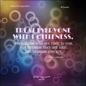 ... Those Who Are Rude To You Not Because They Are Nice - Politeness Quote