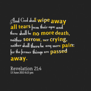 And God shall wipe away all tears from their eyes; and there shall be ...