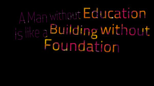 Quotes Picture: a man without education is like a building without ...