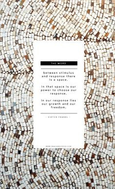 Between stimulus and response there is a space. In that space is our ...