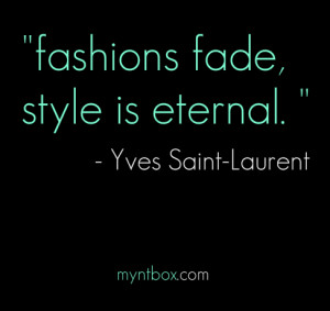 Fashions fade, style is eternal.