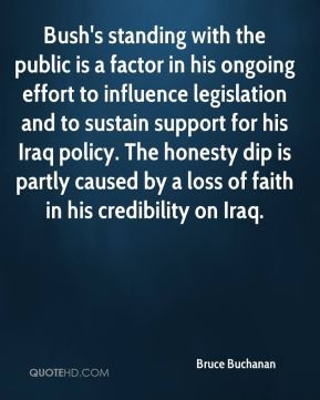 ... caused by a loss of faith in his credibility on Iraq. - Bruce Buchanan
