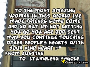 To the most amazing woman in this world ive made friends some come and ...