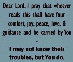 ... Guidance And Be Carried By You , I May Not Know Their Troubles, But