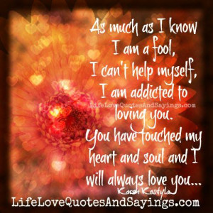 ... you… You have touched my heart and soul and I will always love you